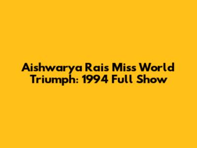 Aishwarya Rai's Miss World Triumph: 1994 Full Show