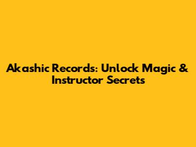 Akashic Records: Unlock Magic & Instructor Secrets