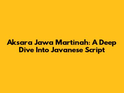 Aksara Jawa Martinah: A Deep Dive Into Javanese Script