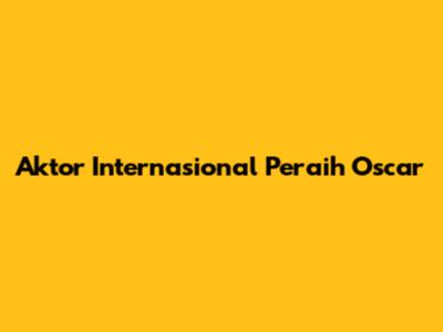 Aktor Internasional Peraih Oscar