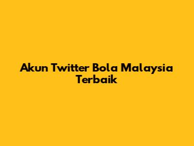 Akun Twitter Bola Malaysia Terbaik