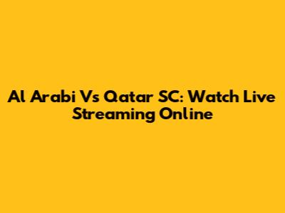Al Arabi Vs Qatar SC: Watch Live Streaming Online