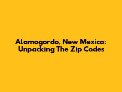 Alamogordo, New Mexico: Unpacking The Zip Codes