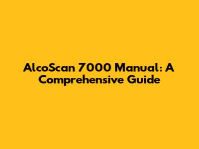 AlcoScan 7000 Manual: A Comprehensive Guide