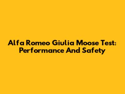 Alfa Romeo Giulia Moose Test: Performance And Safety