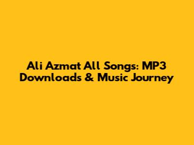 Ali Azmat All Songs: MP3 Downloads & Music Journey