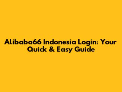 Alibaba66 Indonesia Login: Your Quick & Easy Guide