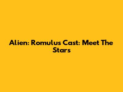 Alien: Romulus Cast: Meet The Stars