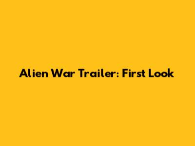Alien War Trailer: First Look