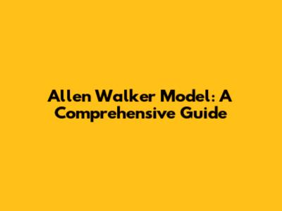 Allen Walker Model: A Comprehensive Guide