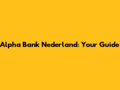 Alpha Bank Nederland: Your Guide