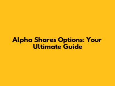 Alpha Shares Options: Your Ultimate Guide