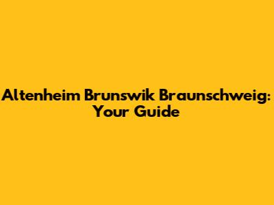 Altenheim Brunswik Braunschweig: Your Guide