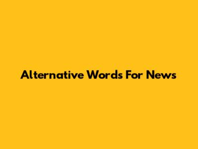 Alternative Words For 'News'