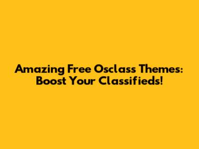 Amazing Free Osclass Themes: Boost Your Classifieds!