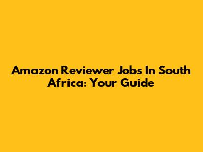 Amazon Reviewer Jobs In South Africa: Your Guide