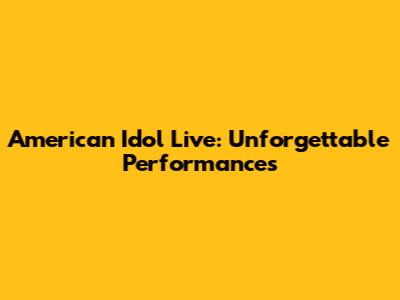 American Idol Live: Unforgettable Performances