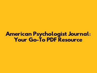 American Psychologist Journal: Your Go-To PDF Resource