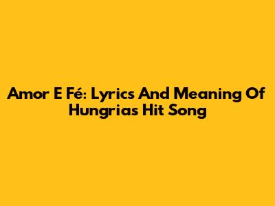 Amor E Fé: Lyrics And Meaning Of Hungria's Hit Song