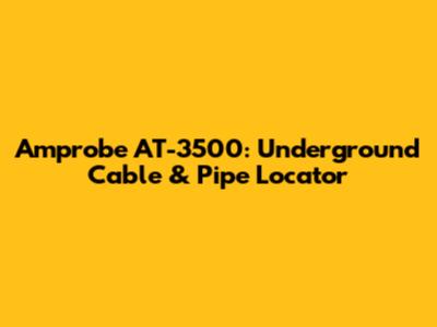 Amprobe AT-3500: Underground Cable & Pipe Locator