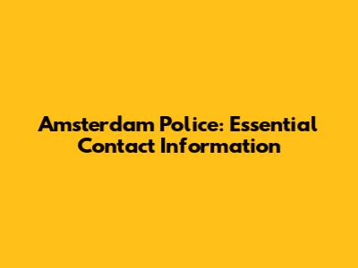 Amsterdam Police: Essential Contact Information