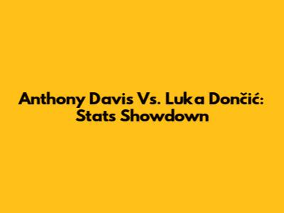 Anthony Davis Vs. Luka Dončić: Stats Showdown