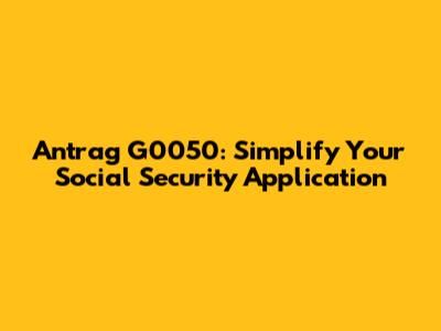 Antrag G0050: Simplify Your Social Security Application