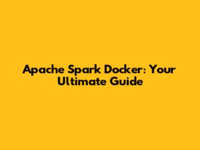 Apache Spark Docker: Your Ultimate Guide