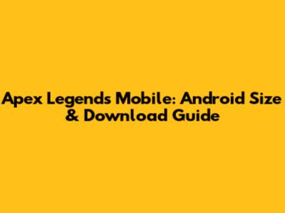 Apex Legends Mobile: Android Size & Download Guide