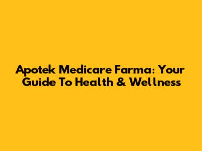 Apotek Medicare Farma: Your Guide To Health & Wellness