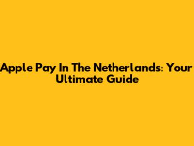 Apple Pay In The Netherlands: Your Ultimate Guide