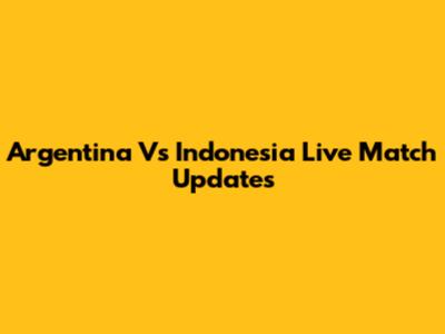 Argentina Vs Indonesia Live Match Updates