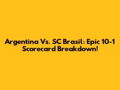 Argentina Vs. SC Brasil: Epic 10-1 Scorecard Breakdown!
