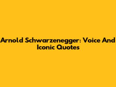 Arnold Schwarzenegger: Voice And Iconic Quotes