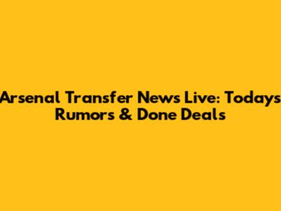 Arsenal Transfer News Live: Today's Rumors & Done Deals