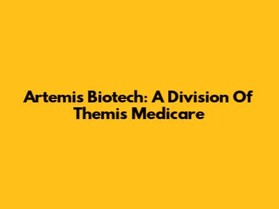 Artemis Biotech: A Division Of Themis Medicare