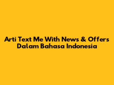 Arti 'Text Me With News & Offers' Dalam Bahasa Indonesia