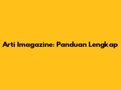 Arti Imagazine: Panduan Lengkap