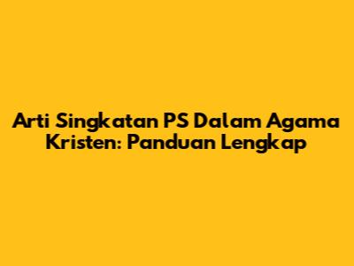 Arti Singkatan PS Dalam Agama Kristen: Panduan Lengkap
