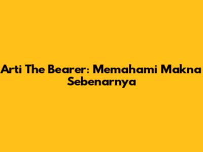 Arti The Bearer: Memahami Makna Sebenarnya
