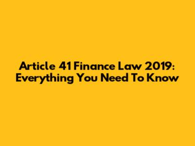 Article 41 Finance Law 2019: Everything You Need To Know