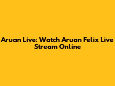 Aruan Live: Watch Aruan Felix Live Stream Online