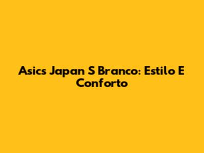 Asics Japan S Branco: Estilo E Conforto