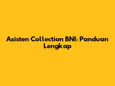 Asisten Collection BNI: Panduan Lengkap