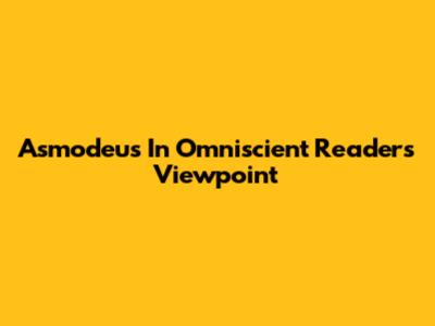 Asmodeus In Omniscient Reader's Viewpoint