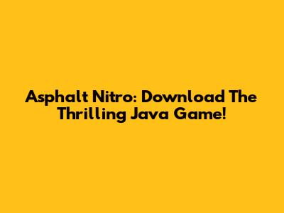 Asphalt Nitro: Download The Thrilling Java Game!