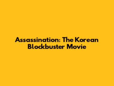 Assassination: The Korean Blockbuster Movie