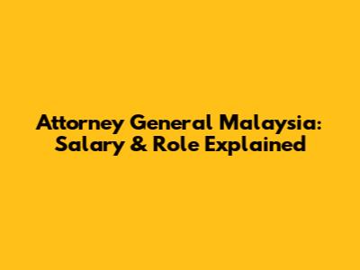 Attorney General Malaysia: Salary & Role Explained