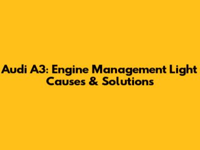 Audi A3: Engine Management Light Causes & Solutions