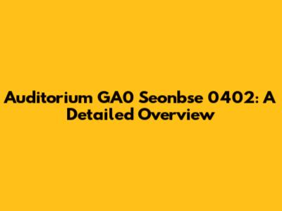 Auditorium GA0 Seonbse 0402: A Detailed Overview